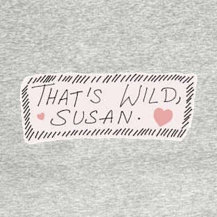 That's Wild Susan T-Shirt